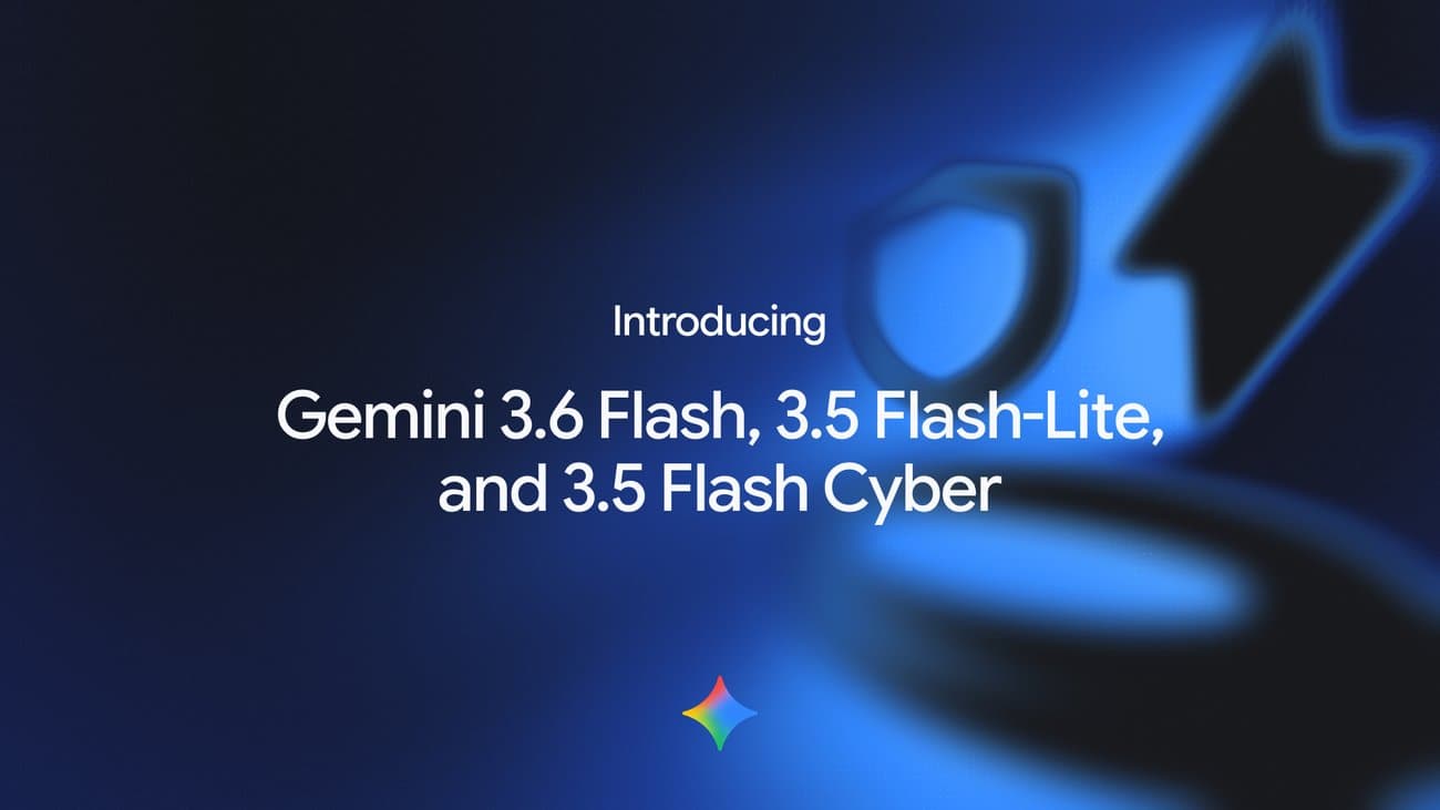 Google Gemini 3.6 Flash, 3.5 Flash-Lite, 3.5 Flash Cyber Launch for AI Agents